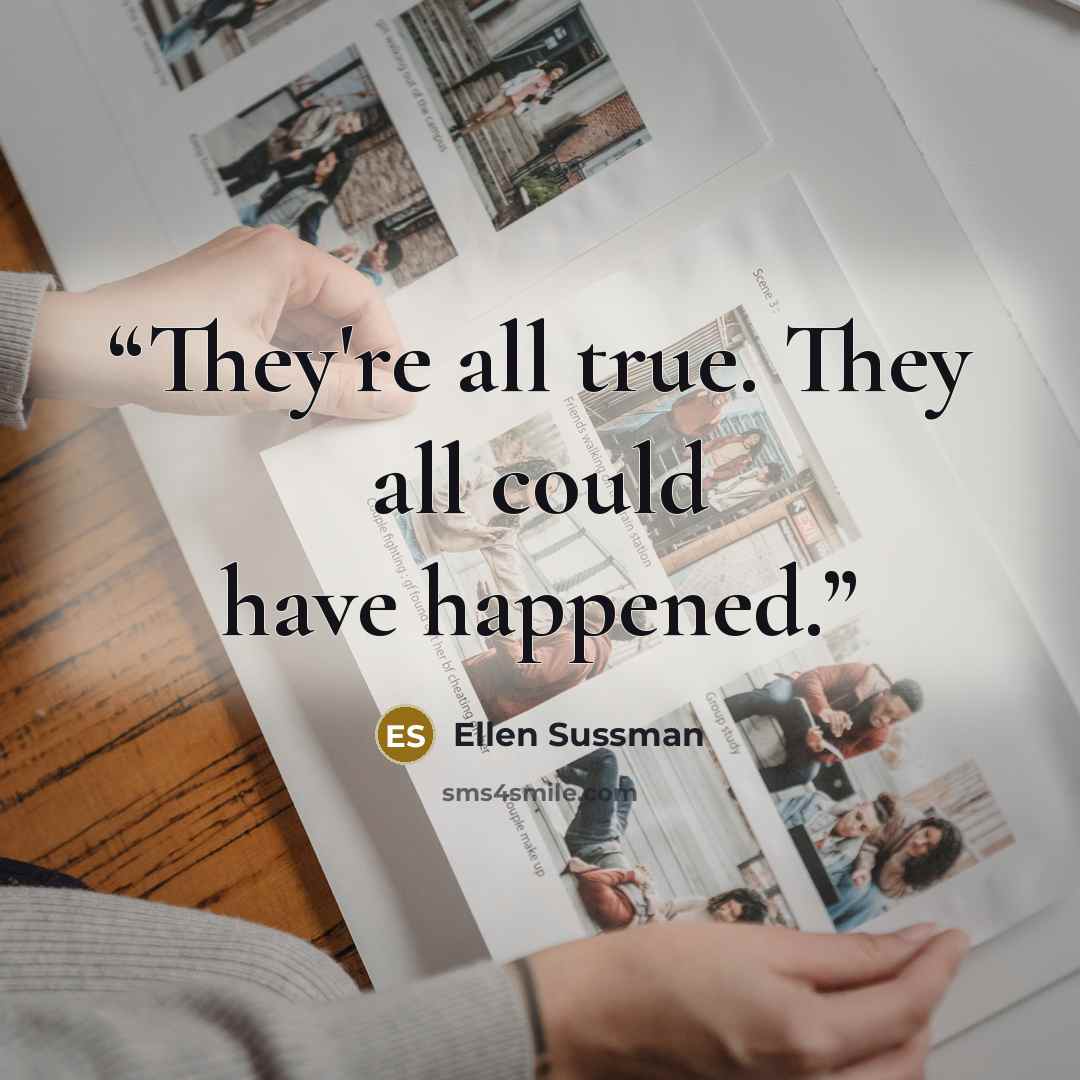 “They're all true. They all could have happened.” quote by Ellen Sussman