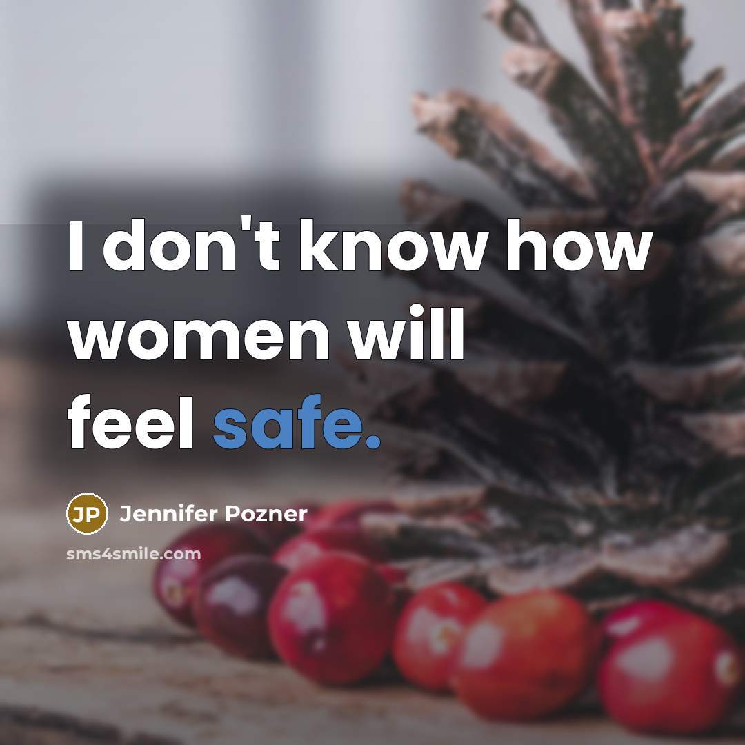 “I don't know how women will feel safe.” quote by Jennifer Pozner