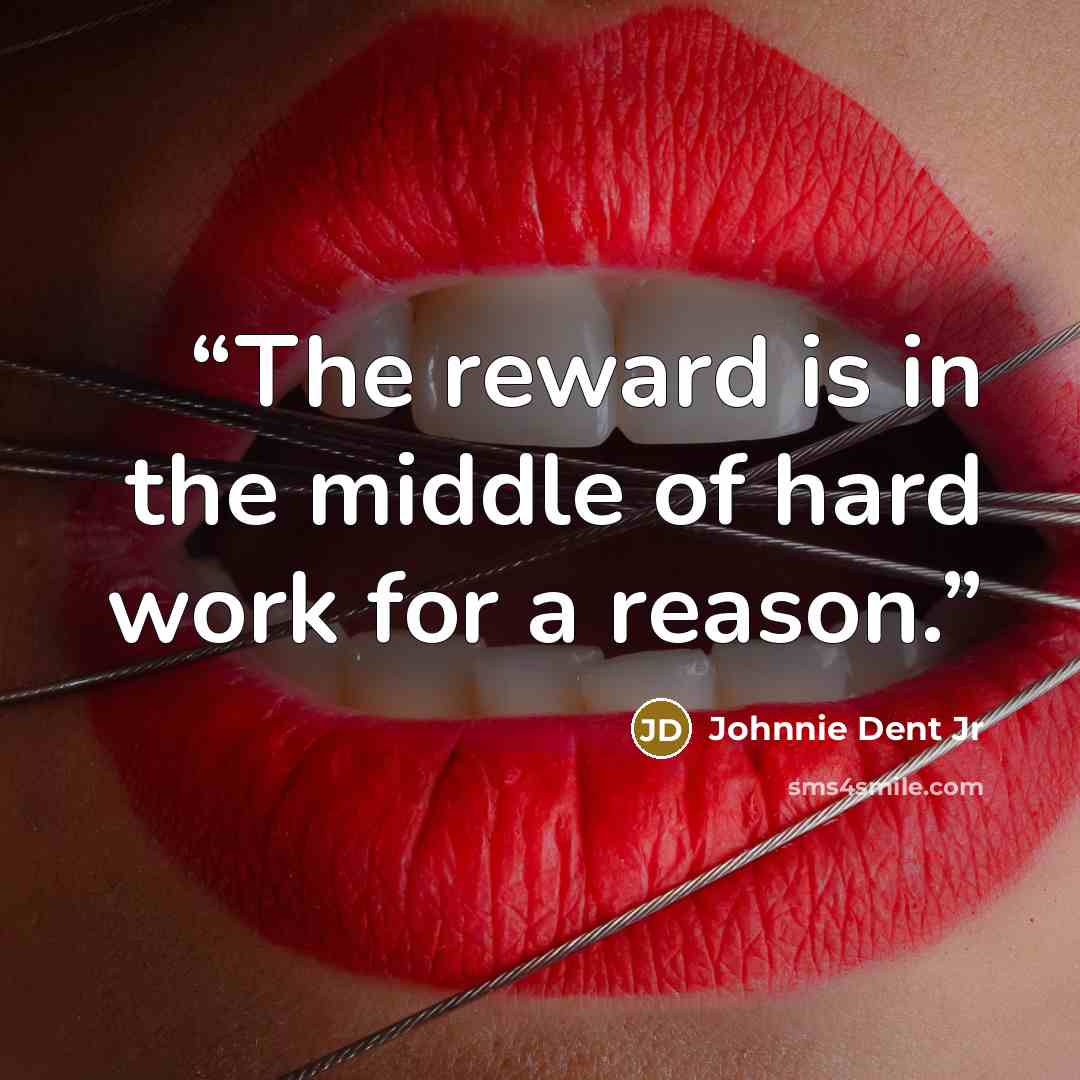 “The reward is in the middle of hard work for a reason.” quote by Johnnie Dent Jr