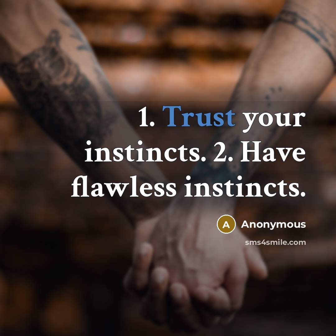 “1. Trust your instincts. 2. Have flawless instincts.” quote by Anonymous