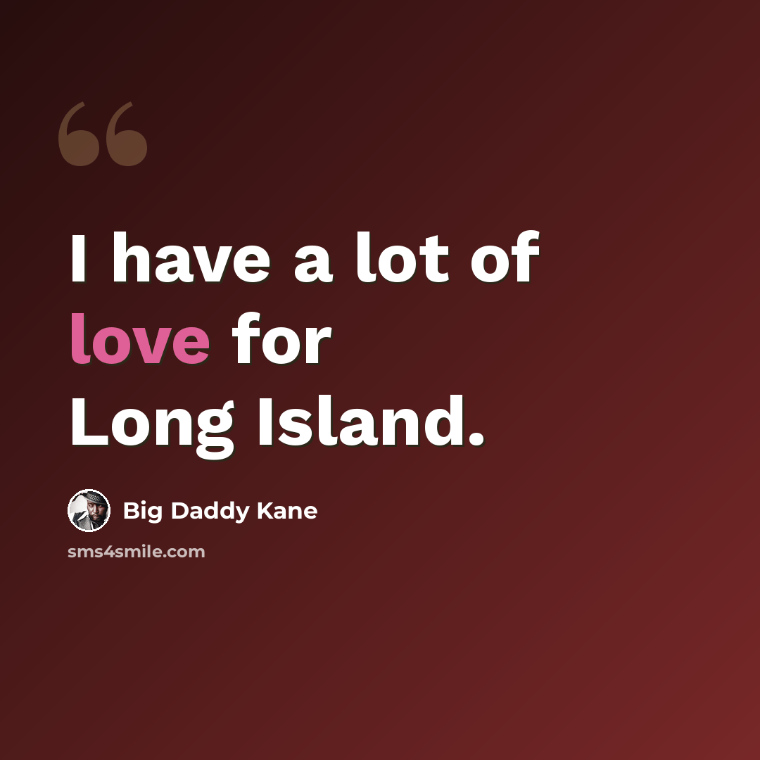 “I have a lot of love for Long Island.” quote by Big Daddy Kane