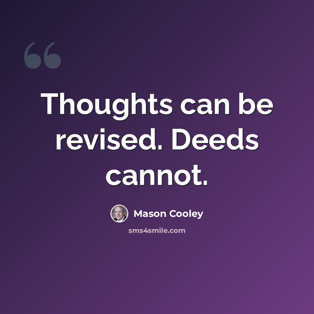 “Thoughts can be revised. Deeds cannot.” quote by Mason Cooley