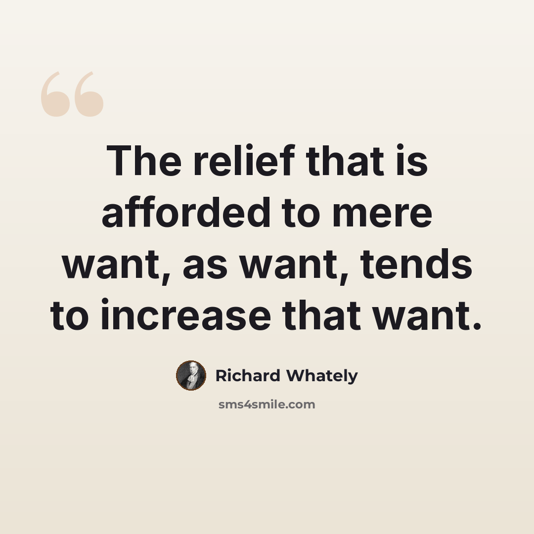 “The relief that is afforded to mere want, as want, tends to increase that want.” quote by Richard Whately