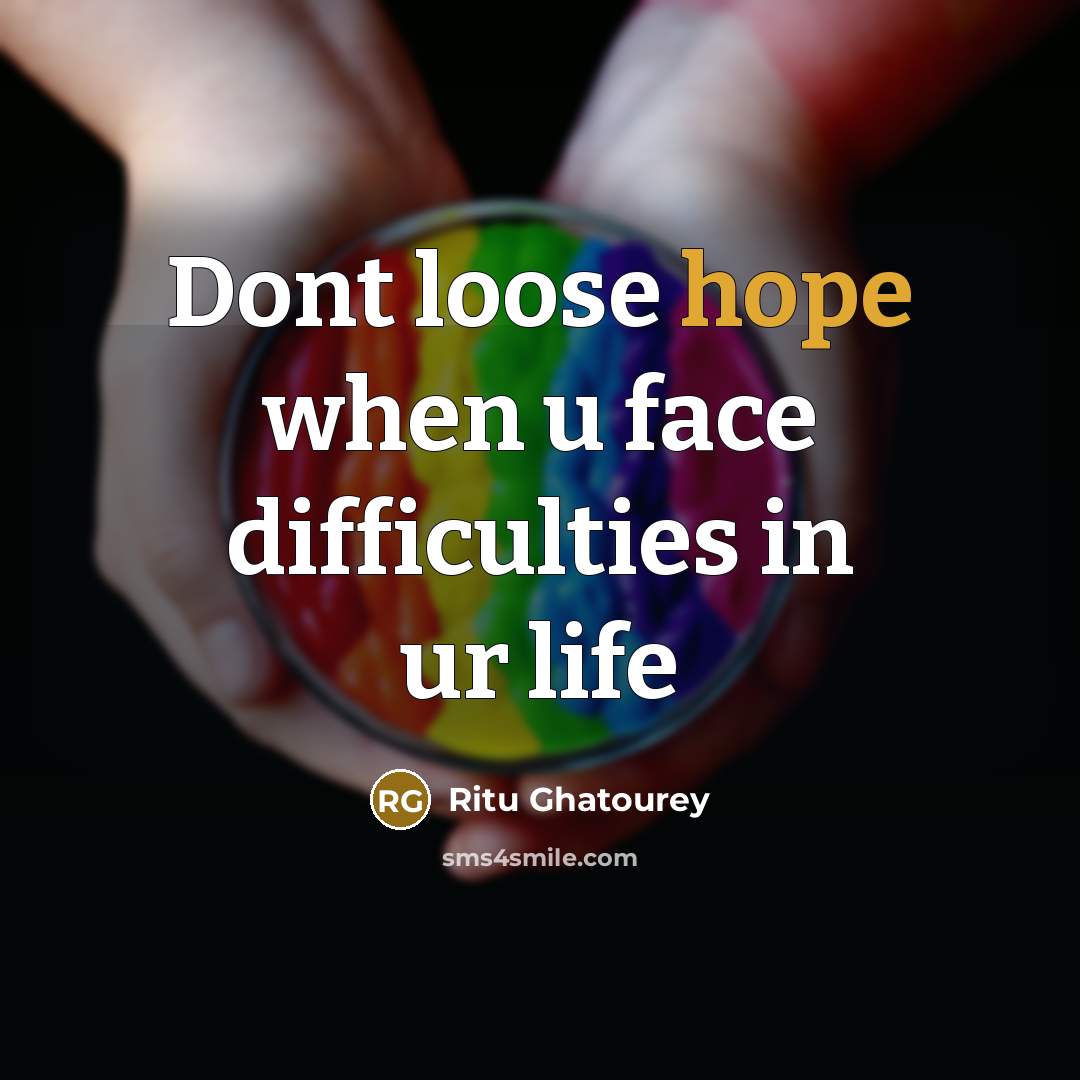 “Dont loose hope when u face difficulties in ur life” quote by Ritu Ghatourey