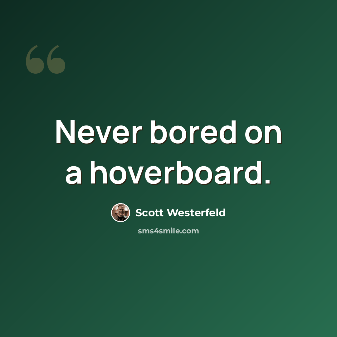 “Never bored on a hoverboard.” quote by Scott Westerfeld