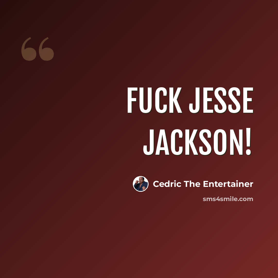 “Fuck Jesse Jackson!” quote by Cedric The Entertainer