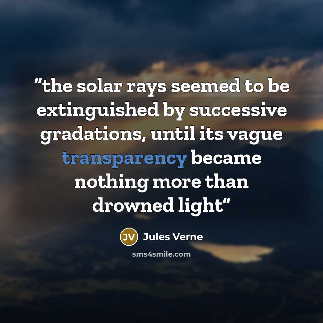 “the solar rays seemed to be extinguished by successive gradations, until its vague transparency became nothing more than drowned light” quote by Jules Verne