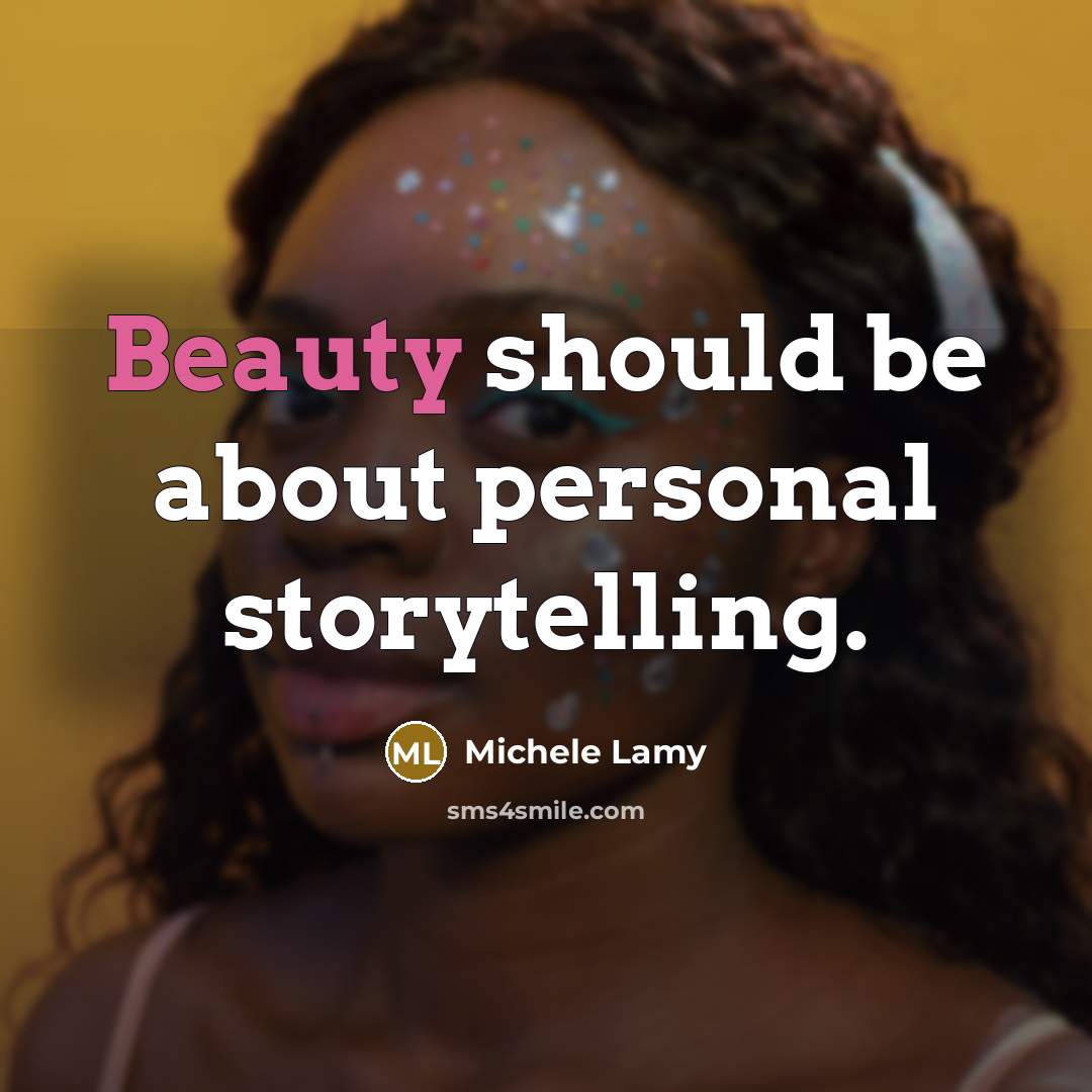 “Beauty should be about personal storytelling.” quote by Michele Lamy
