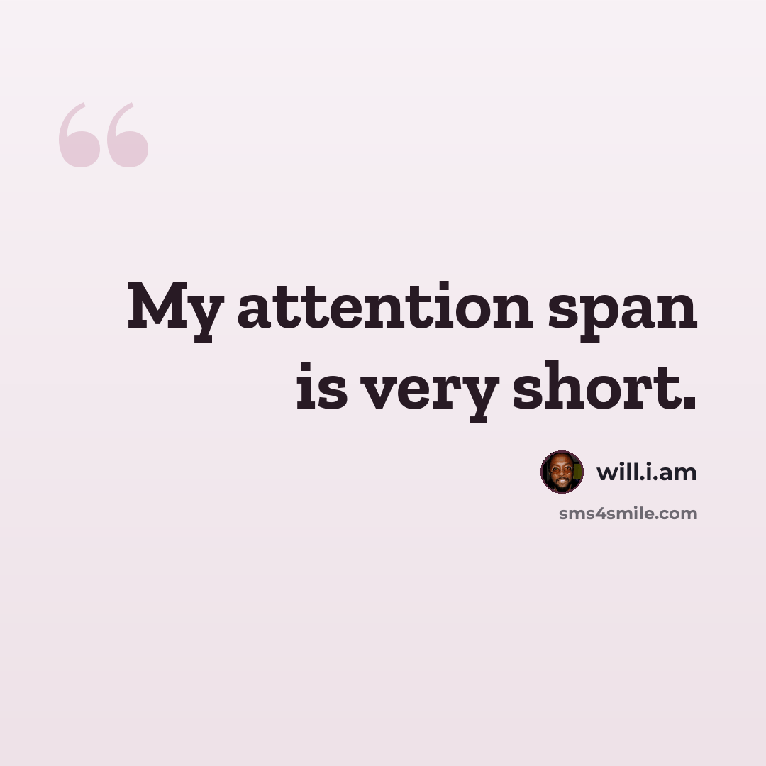 “My attention span is very short.” quote by will.i.am