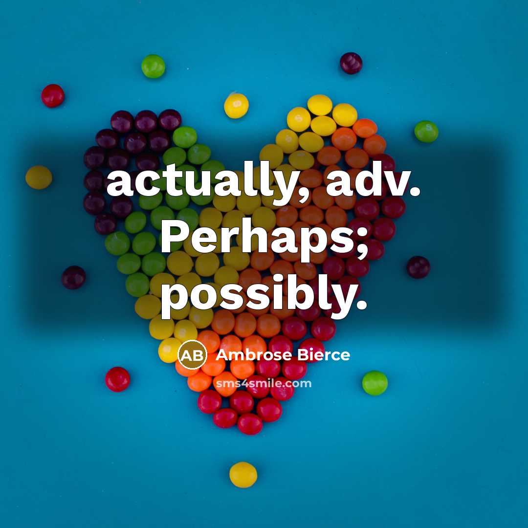 “actually, adv. Perhaps; possibly.” quote by Ambrose Bierce