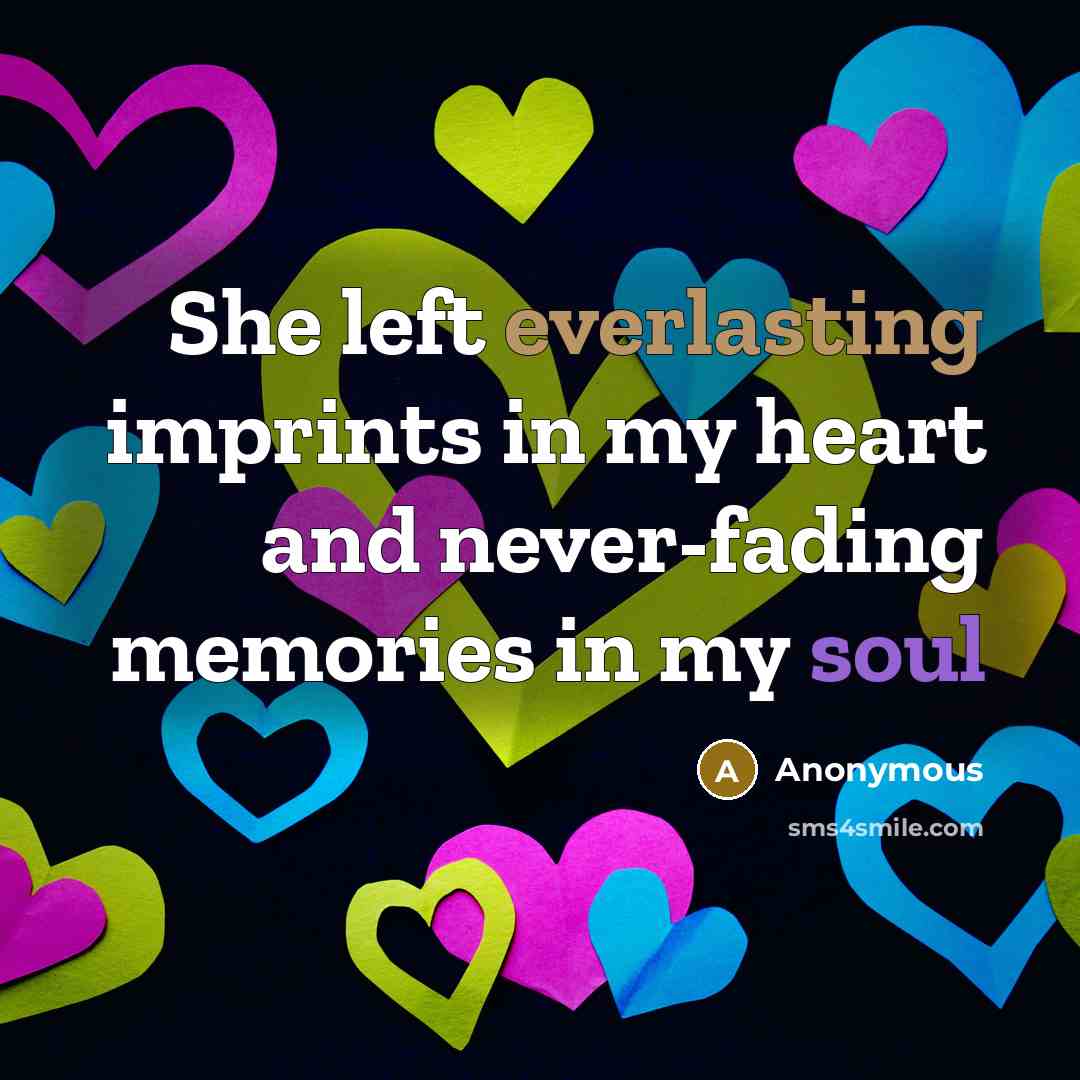 “She left everlasting imprints in my heart and never-fading memories in my soul” quote by Anonymous