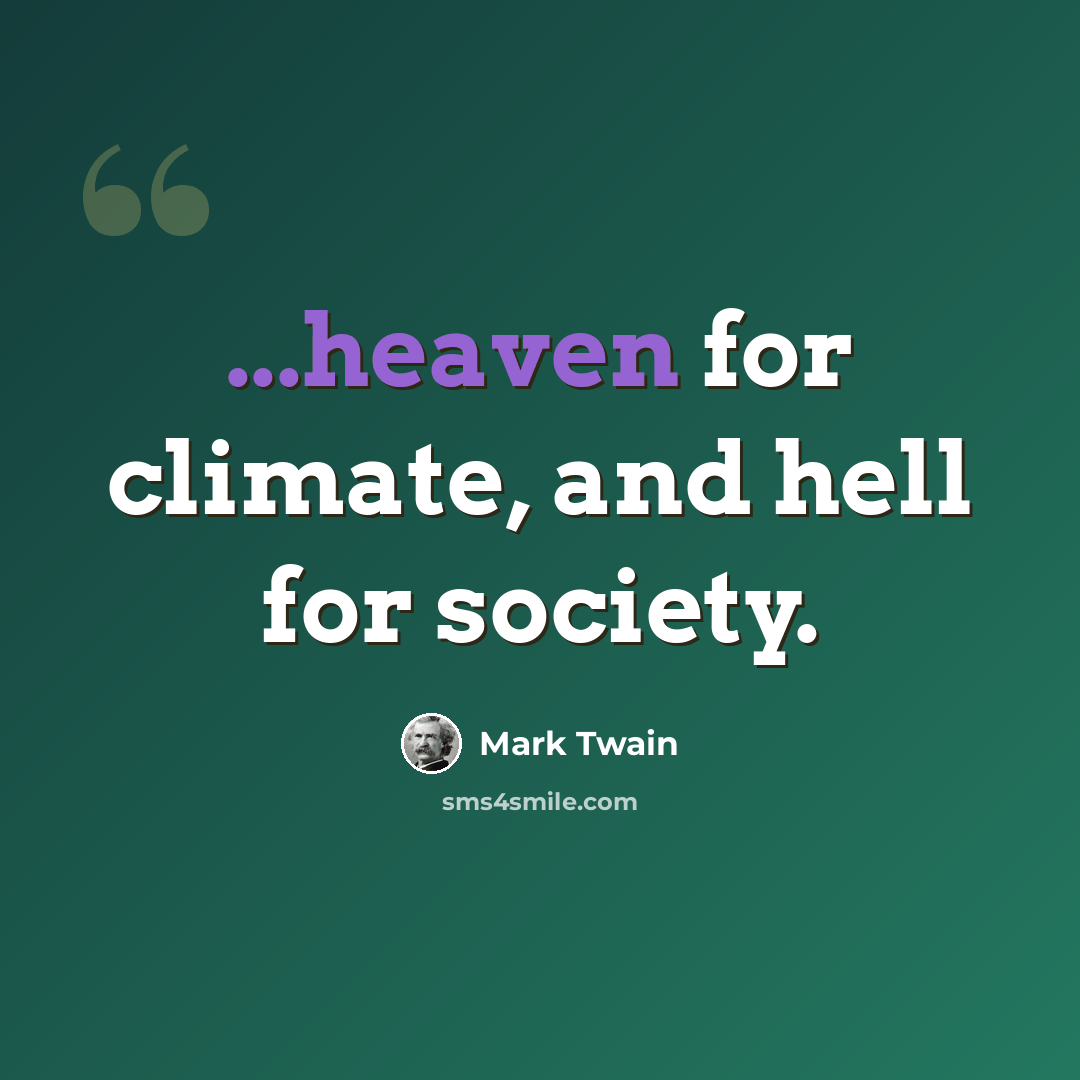 “...heaven for climate, and hell for society.” quote by Mark Twain