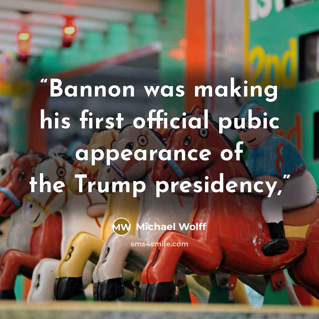 “Bannon was making his first official pubic appearance of the Trump presidency,” quote by Michael Wolff