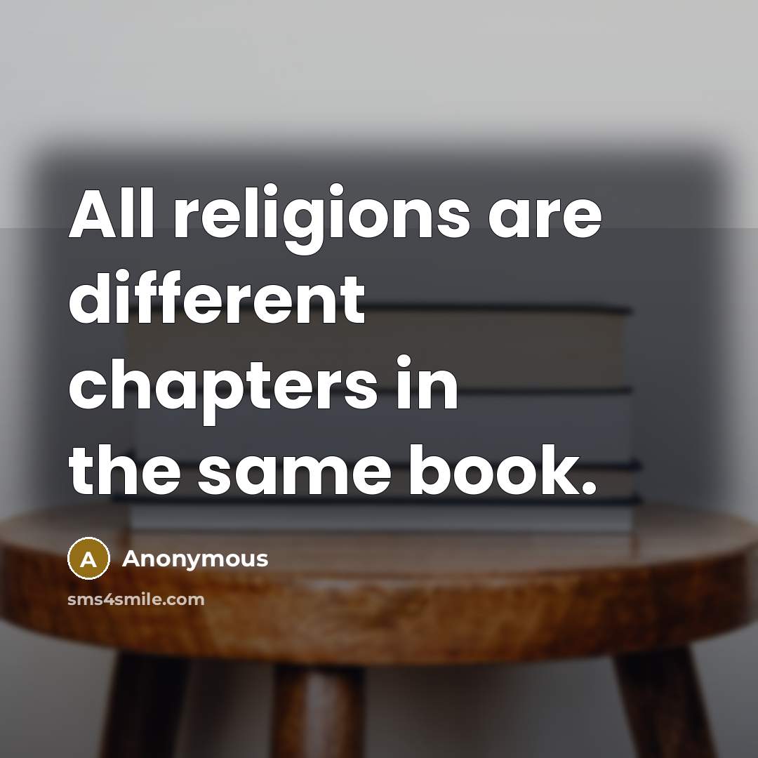“All religions are different chapters in the same book.” quote by Anonymous