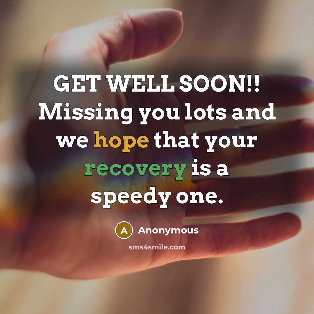 “GET WELL SOON!! Missing you lots and we hope that your recovery is a speedy one.” quote by Anonymous
