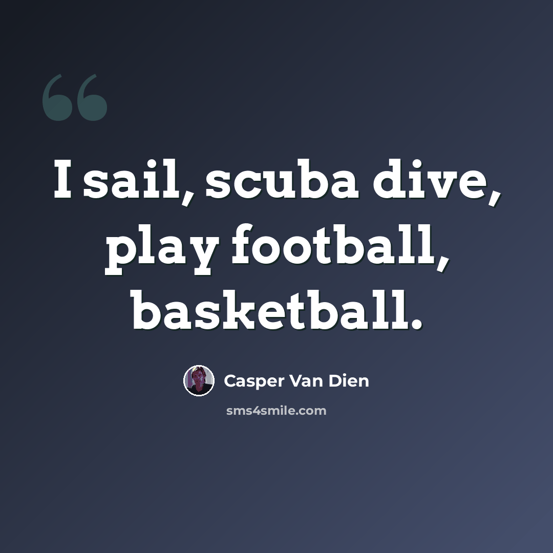 “I sail, scuba dive, play football, basketball.” quote by Casper Van Dien