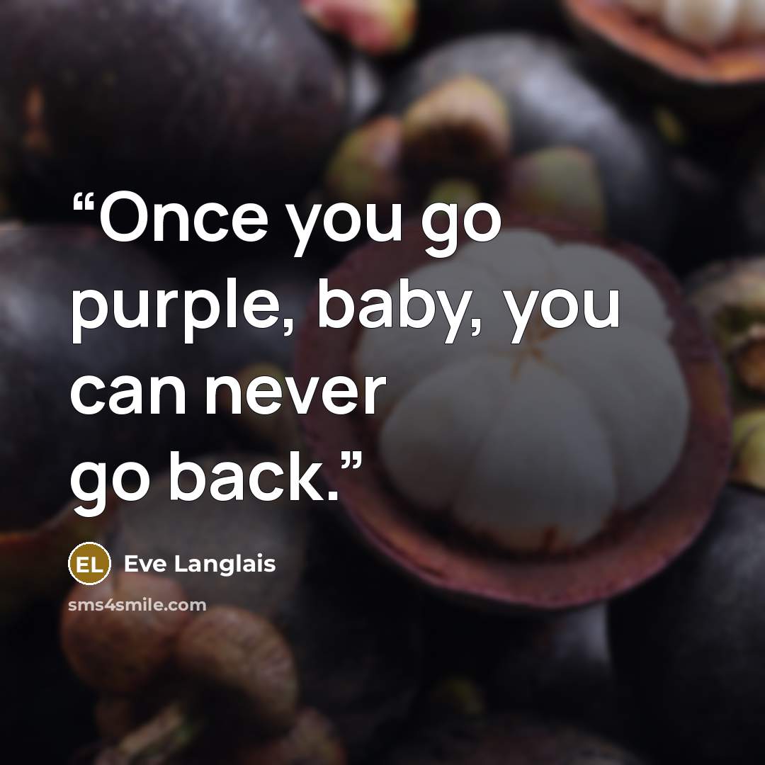 “Once you go purple, baby, you can never go back.” quote by Eve Langlais