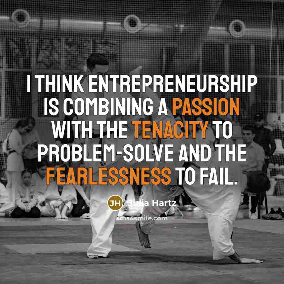 “I think entrepreneurship is combining a passion with the tenacity to problem-solve and the fearlessness to fail.” quote by Julia Hartz