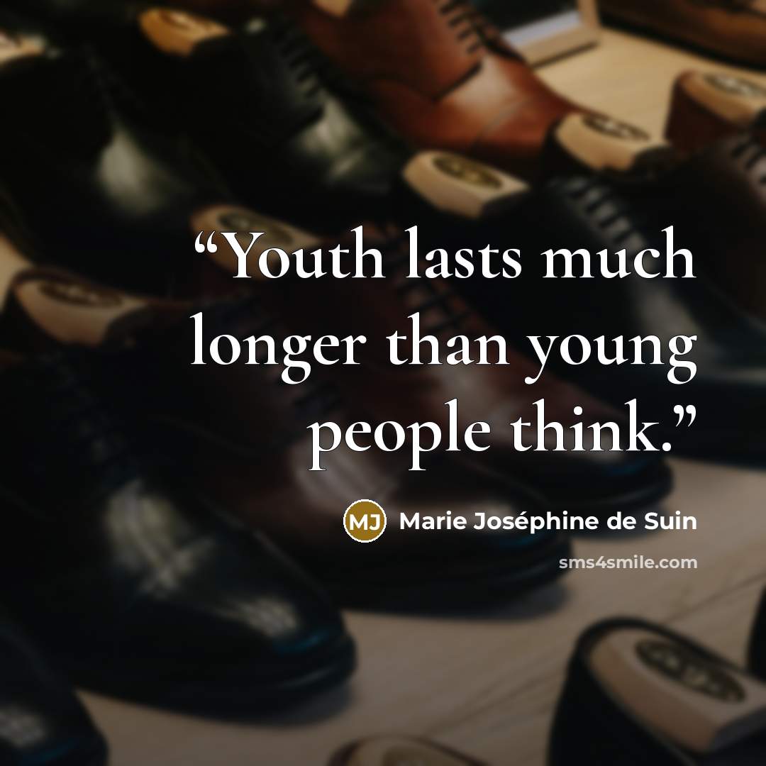 “Youth lasts much longer than young people think.” quote by Marie Joséphine de Suin