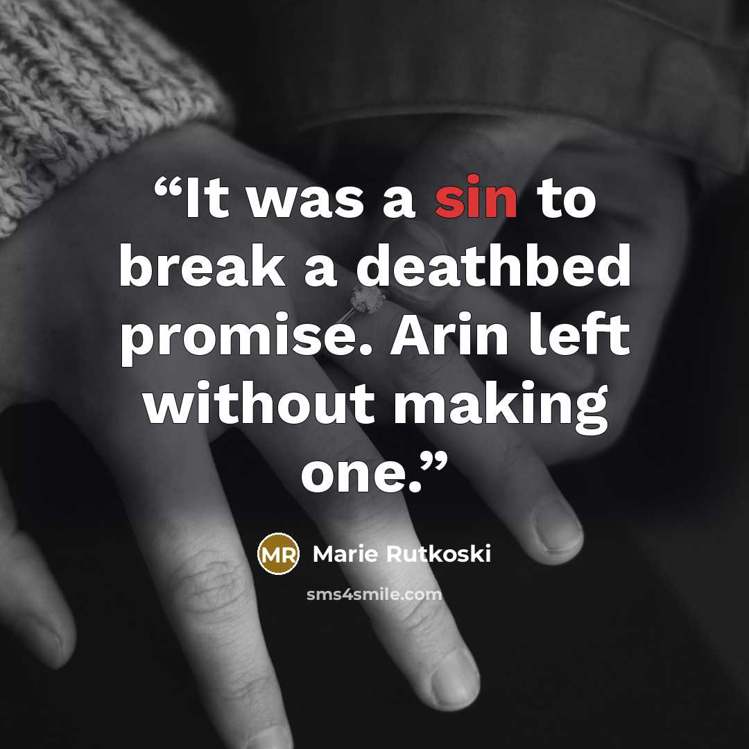 “It was a sin to break a deathbed promise. Arin left without making one.” quote by Marie Rutkoski