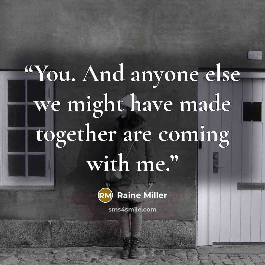 “You. And anyone else we might have made together are coming with me.” quote by Raine Miller