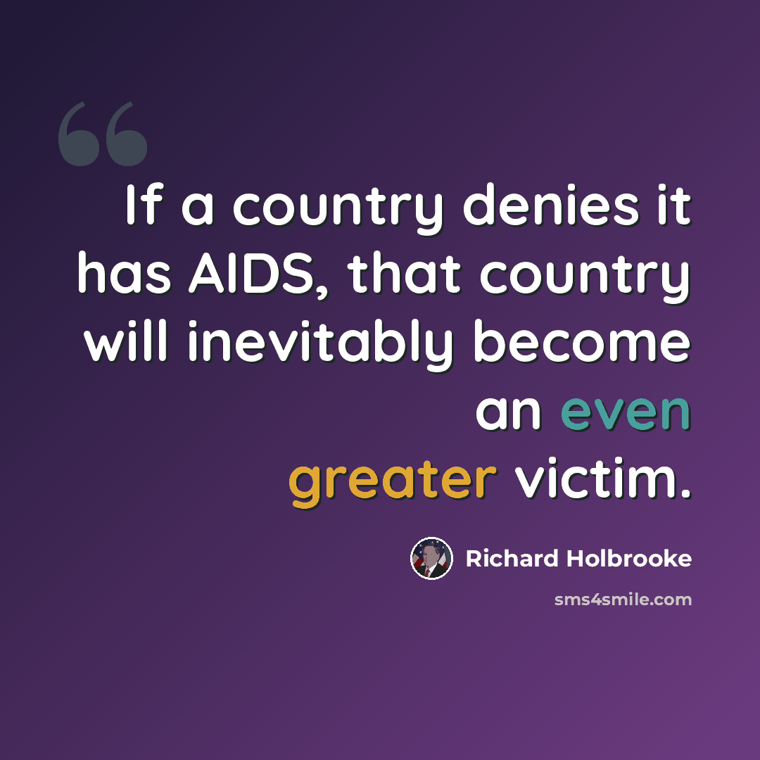 “If a country denies it has AIDS, that country will inevitably become an even greater victim.” quote by Richard Holbrooke
