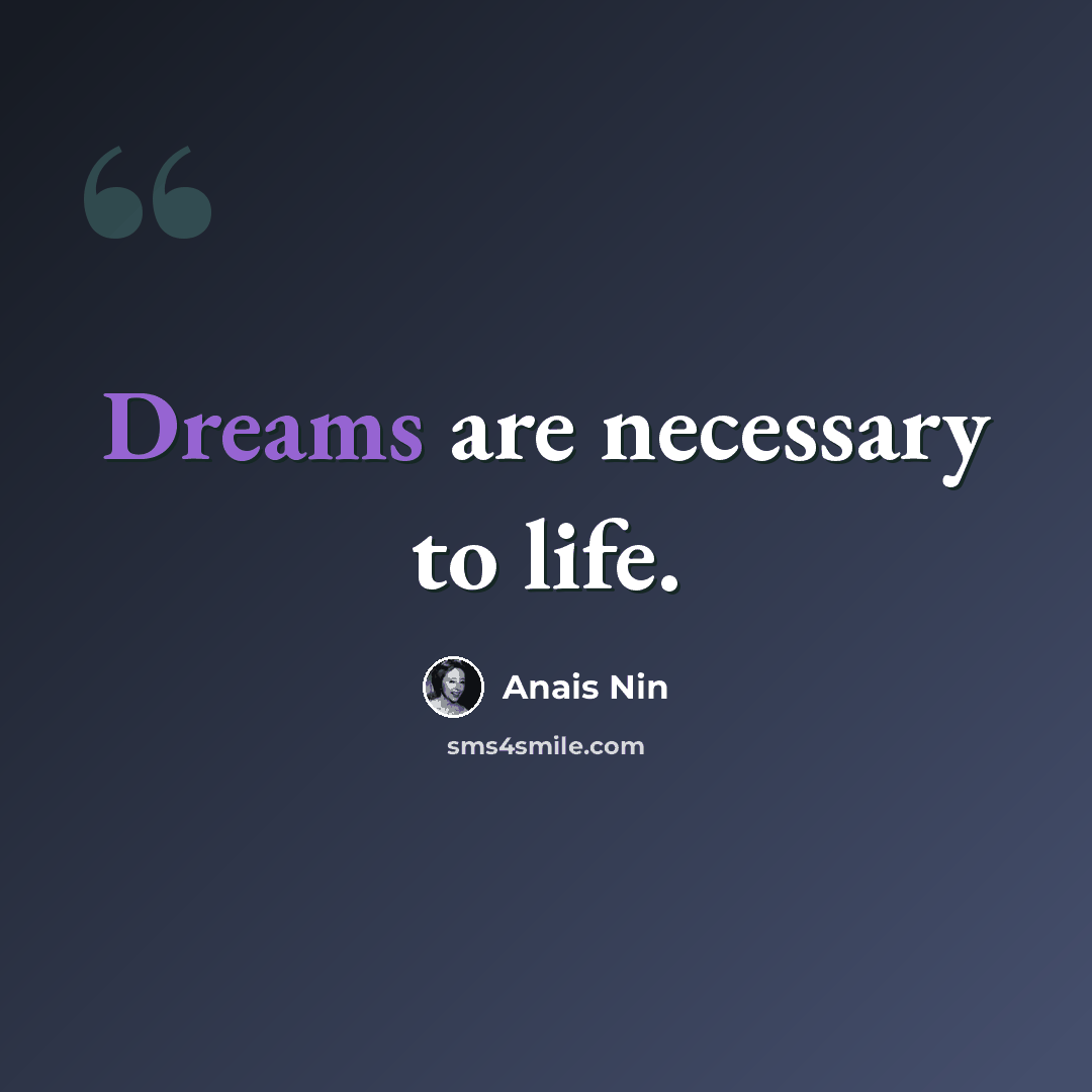 “Dreams are necessary to life.” quote by Anais Nin
