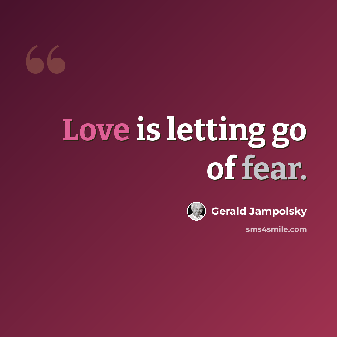“Love is letting go of fear.” quote by Gerald Jampolsky
