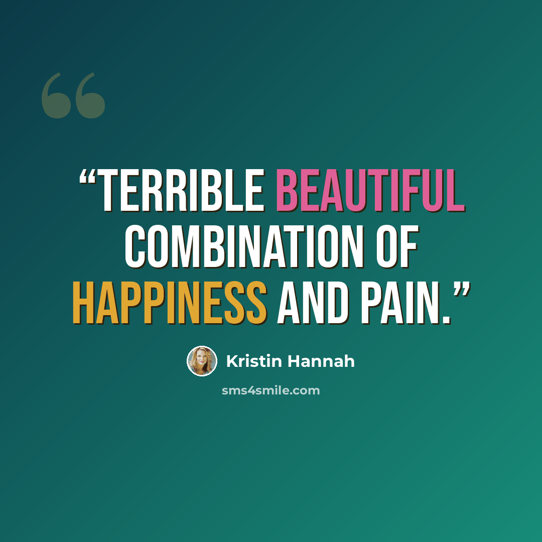 “Terrible beautiful combination of happiness and pain.” quote by Kristin Hannah
