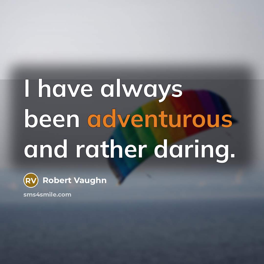 “I have always been adventurous and rather daring.” quote by Robert Vaughn