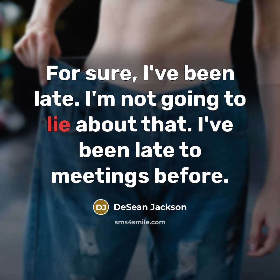 “For sure, I've been late. I'm not going to lie about that. I've been late to meetings before.” quote by DeSean Jackson