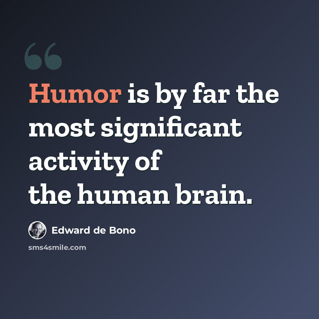 “Humor is by far the most significant activity of the human brain.” quote by Edward de Bono