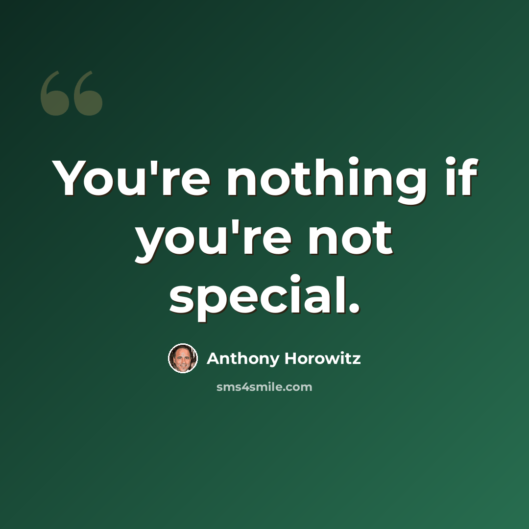 “You're nothing if you're not special.” quote by Anthony Horowitz
