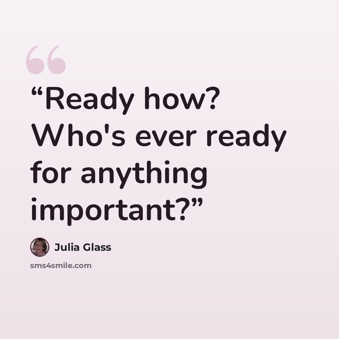 “Ready how? Who's ever ready for anything important?” quote by Julia Glass