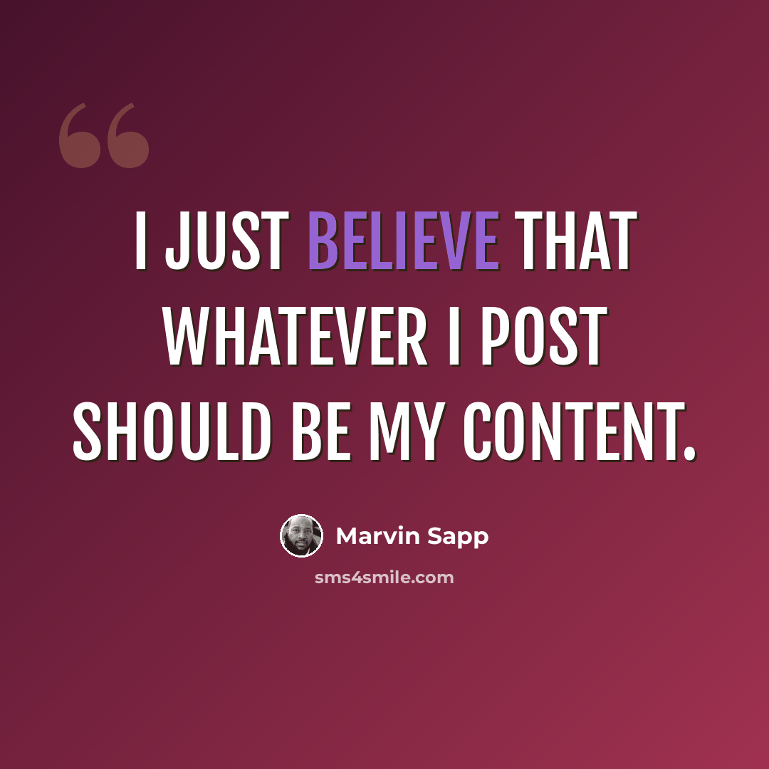 “I just believe that whatever I post should be my content.” quote by Marvin Sapp