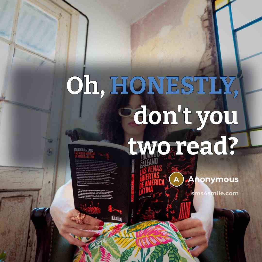 “Oh, HONESTLY, don't you two read?” quote by Anonymous