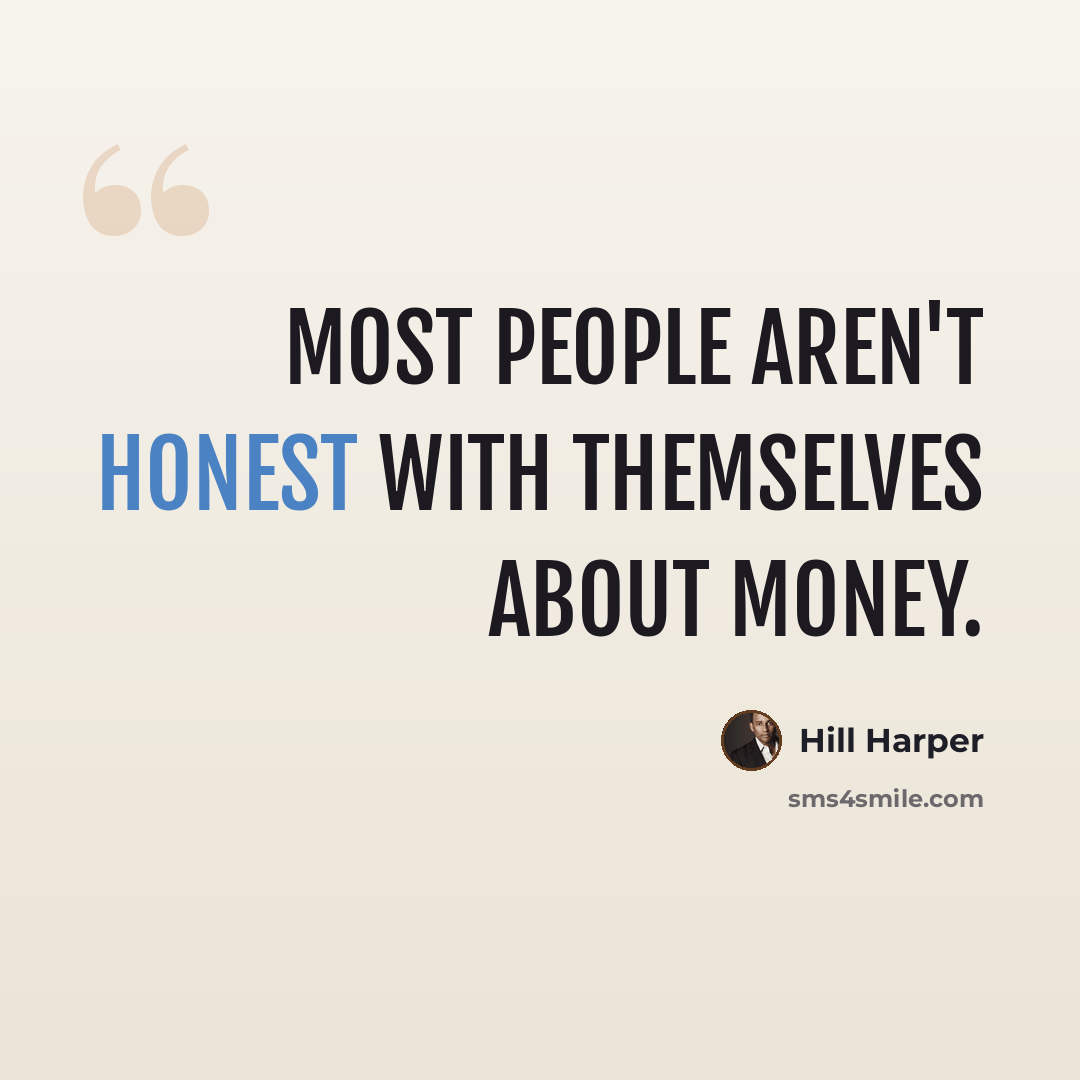 “Most people aren't honest with themselves about money.” quote by Hill Harper