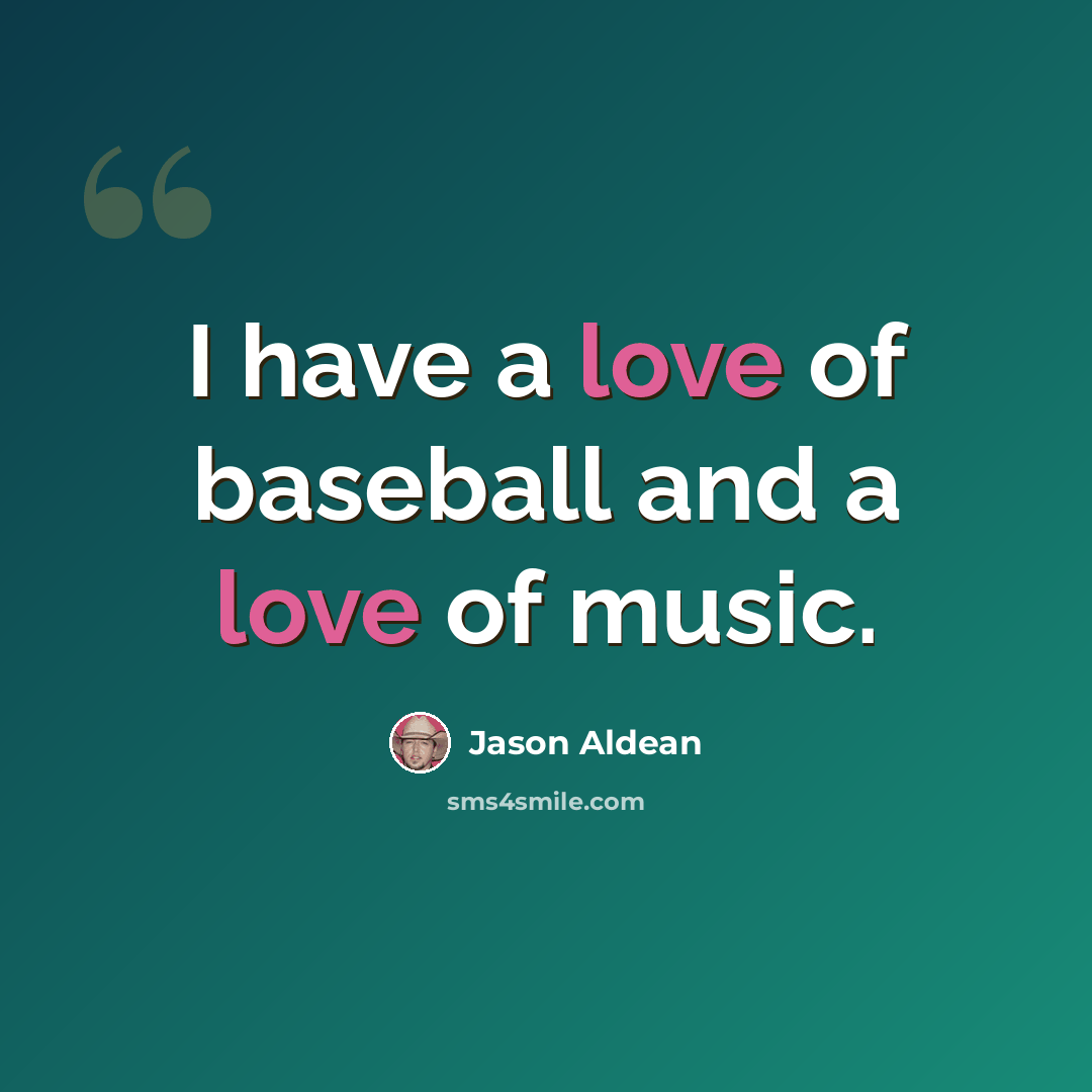 “I have a love of baseball and a love of music.” quote by Jason Aldean