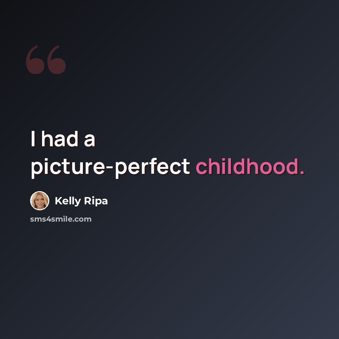“I had a picture-perfect childhood.” quote by Kelly Ripa