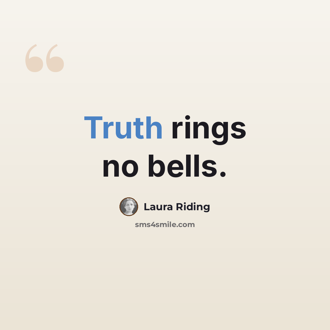 “Truth rings no bells.” quote by Laura Riding