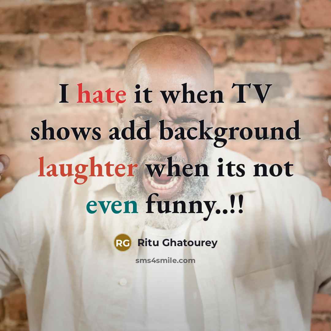“I hate it when TV shows add background laughter when its not even funny..!!” quote by Ritu Ghatourey