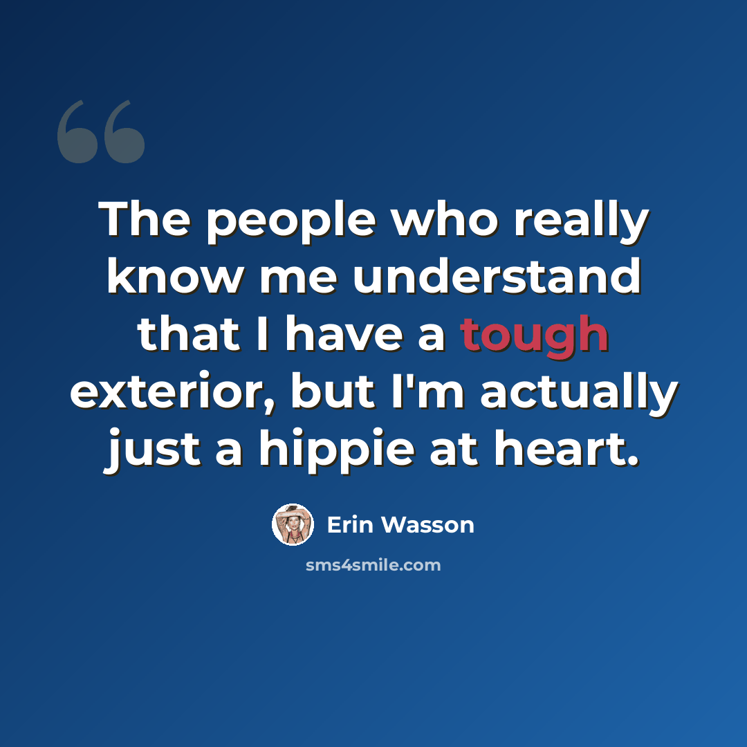 “The people who really know me understand that I have a tough exterior, but I'm actually just a hippie at heart.” quote by Erin Wasson