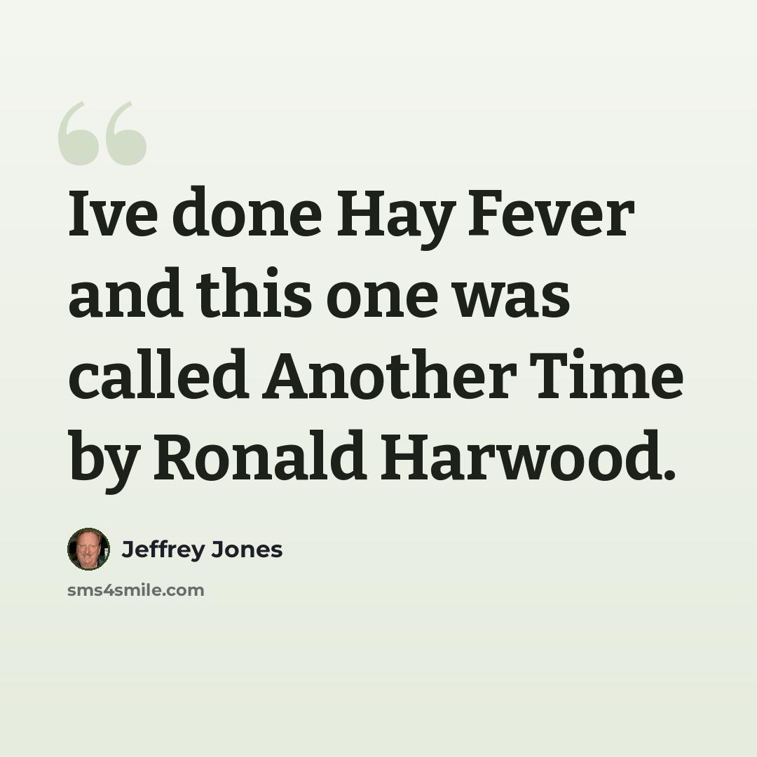 “Ive done Hay Fever and this one was called Another Time by Ronald Harwood.” quote by Jeffrey Jones