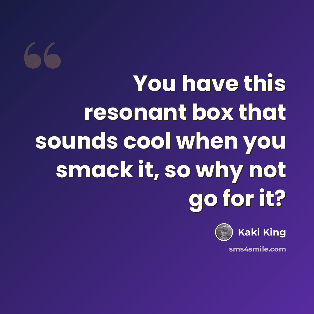 “You have this resonant box that sounds cool when you smack it, so why not go for it?” quote by Kaki King