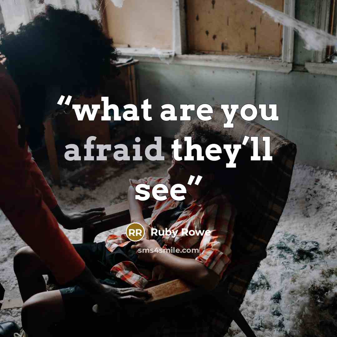 “what are you afraid they’ll see” quote by Ruby Rowe