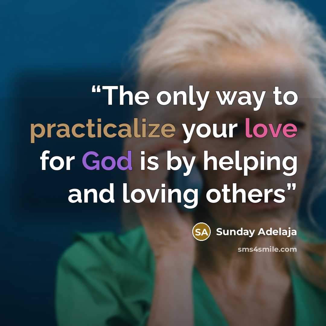 “The only way to practicalize your love for God is by helping and loving others” quote by Sunday Adelaja