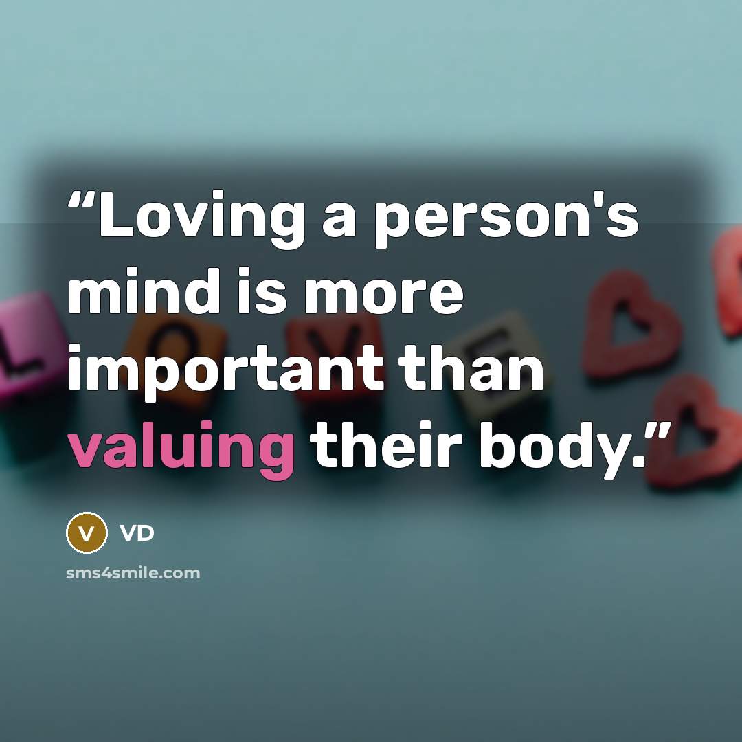 “Loving a person's mind is more important than valuing their body.” quote by VD