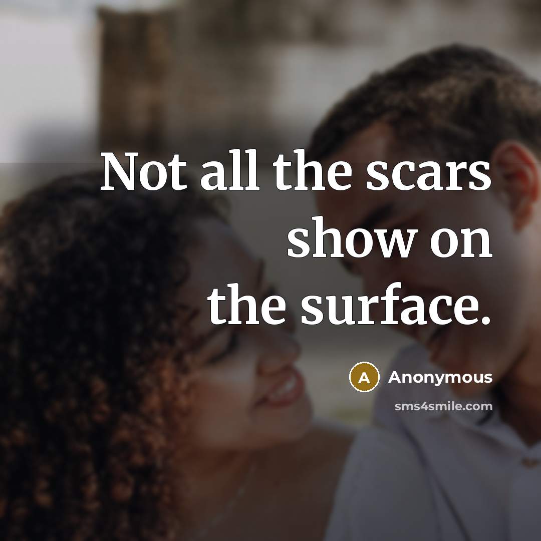 “Not all the scars show on the surface.” quote by Anonymous
