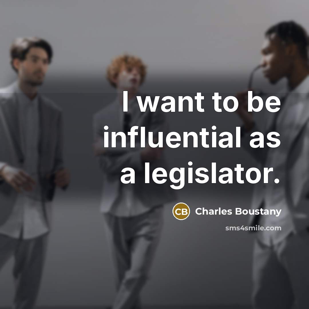 “I want to be influential as a legislator.” quote by Charles Boustany