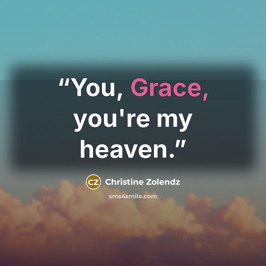 “You, Grace, you're my heaven.” quote by Christine Zolendz